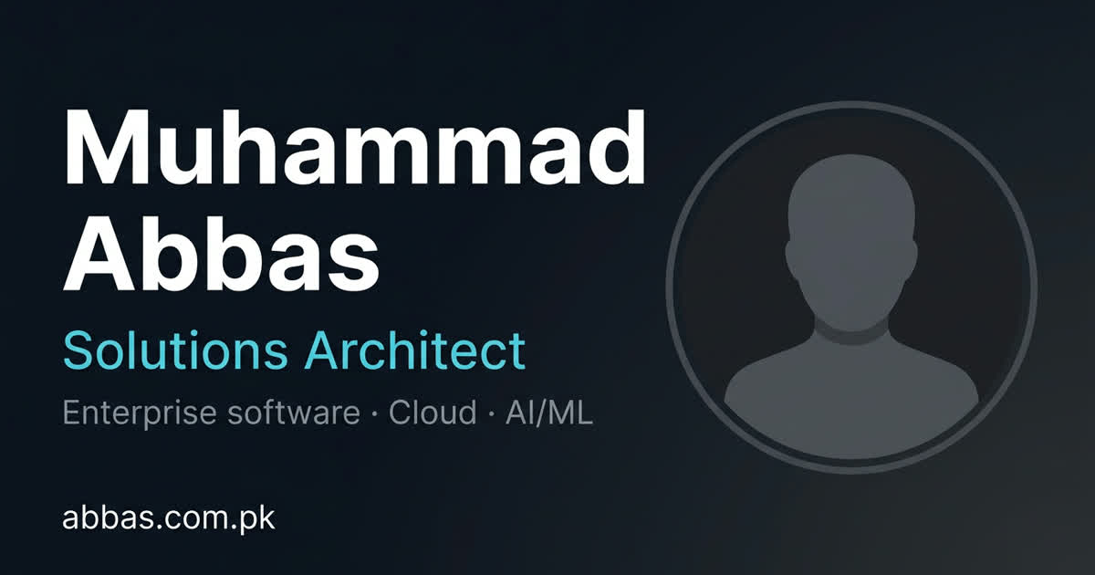 Muhammad Abbas — Solutions Architect & Technical Leader